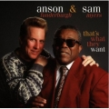 Anson Funderburgh & Sam Myers - That's What They Want Anson Funderburgh & Sam Myers - That's What They Want